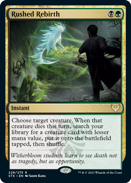 Rushed Rebirth
 Choose target creature. When that creature dies this turn, search your library for a creature card with lesser mana value, put it onto the battlefield tapped, then shuffle.